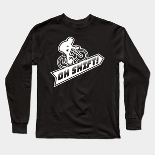 Oh Shift - Funny Mountain Bike Trail Gift Long Sleeve T-Shirt